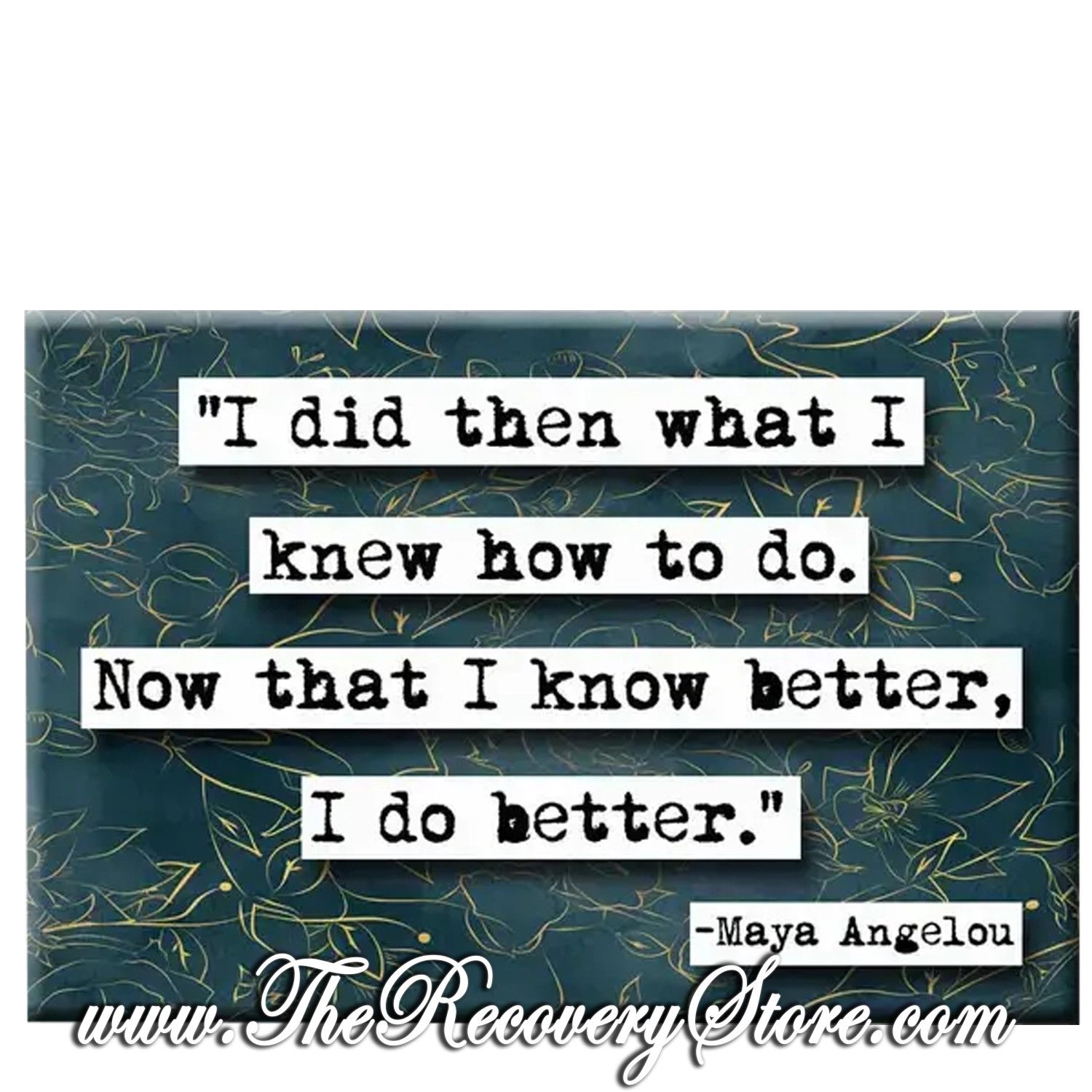 Magnet -  Maya Angelou Do Better Quote