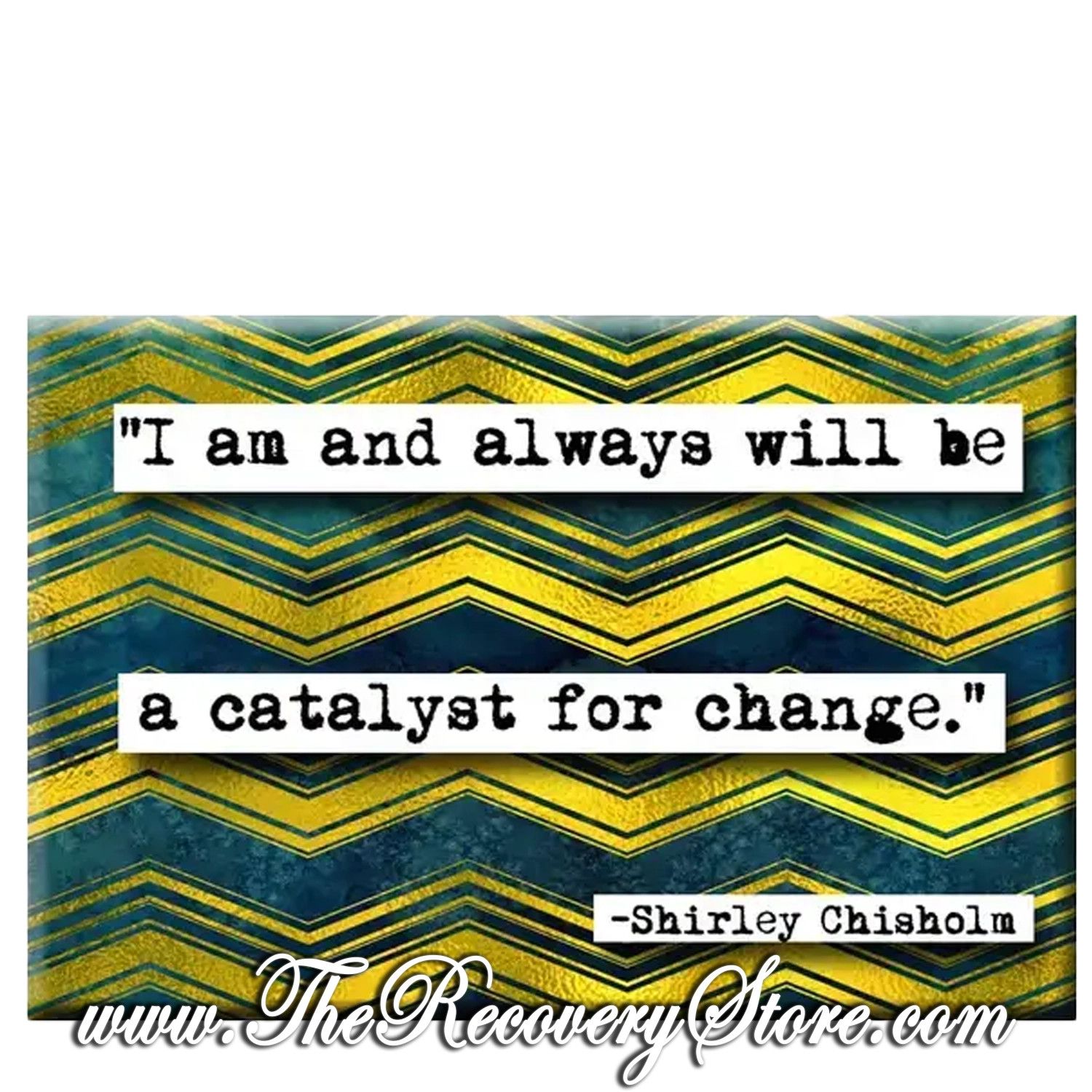 Magnet -  Shirley Chisholm Quote