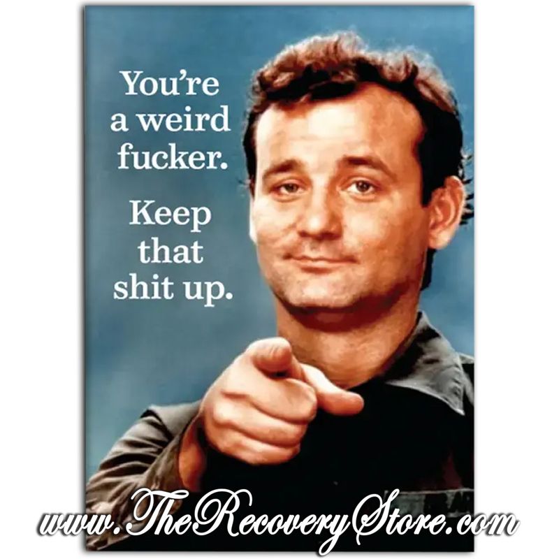 Magnet - You're A Weird Fucker. Keep That Shit Up.