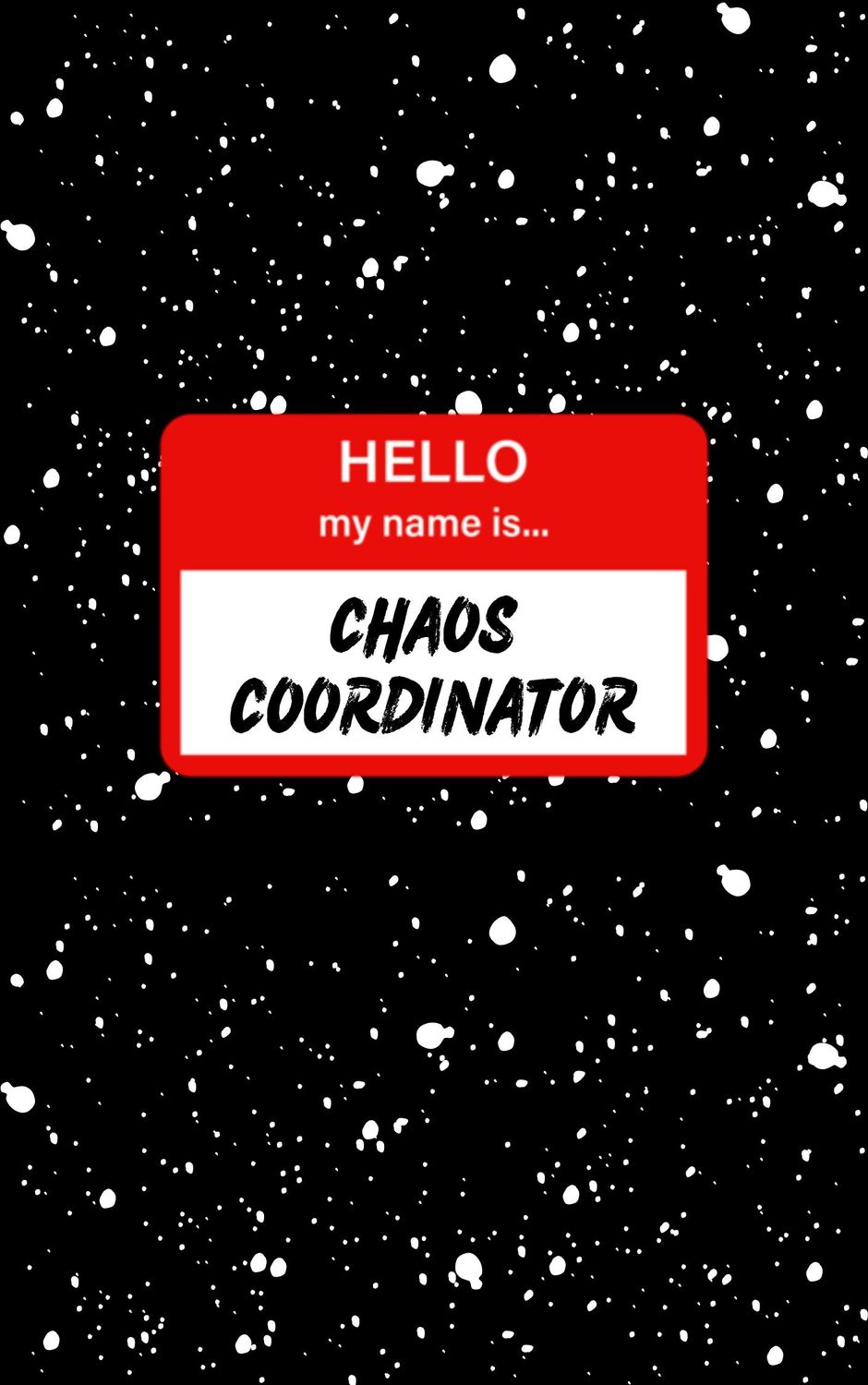 Hello My Name Is: Chaos Coordinator