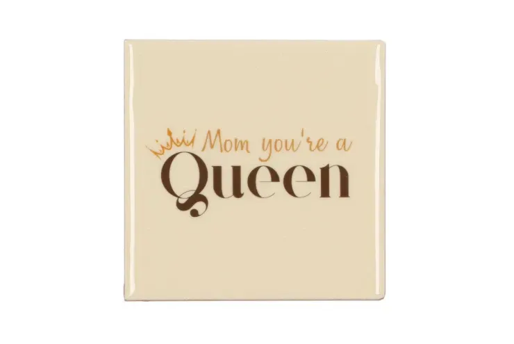 Mom you are a queen