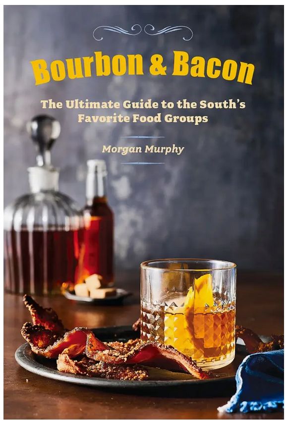 Bourbon &amp; Bacon: The Ultimate Guide to the South&#39;s Favorite