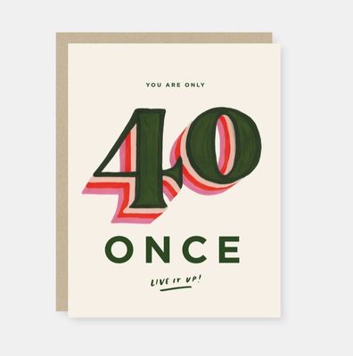 You Are Only 40 Once Birthday Card