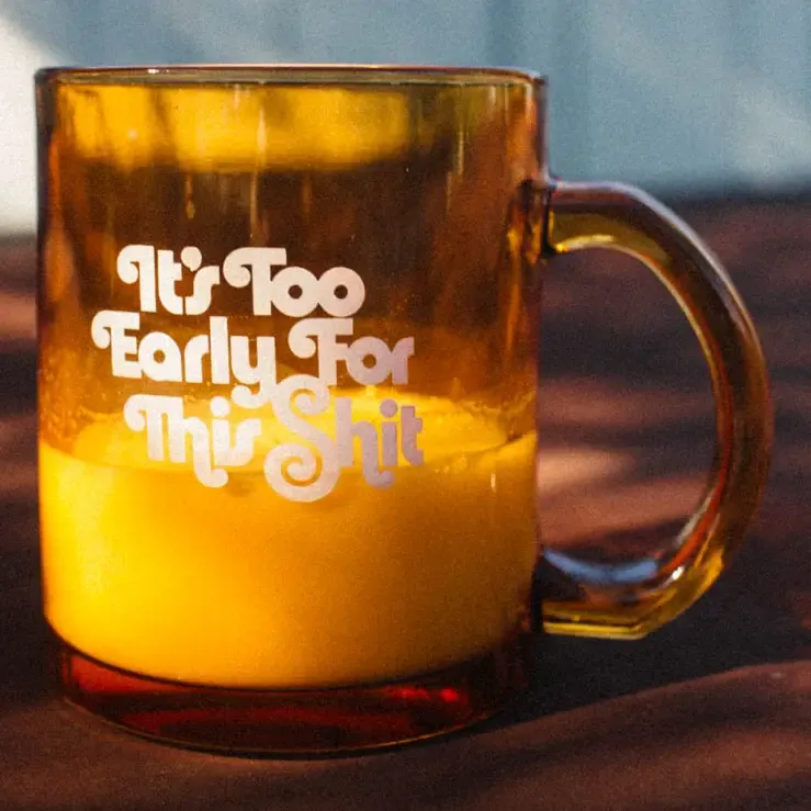 It's Too Early For This Shit Mug