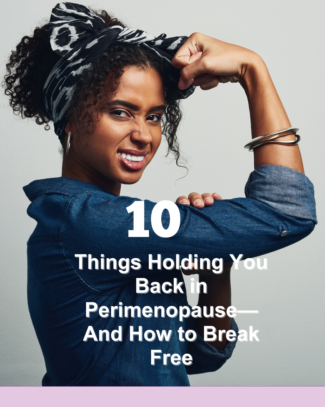 10 Things Holding You Back in Perimenopause—And How to Break Free
