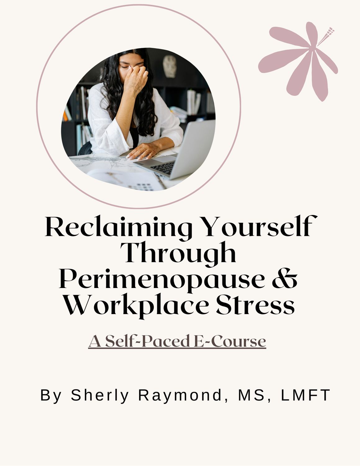 Reclaiming Yourself Through Perimenopause &amp; Workplace Stress ( Self-Paced Online Course)