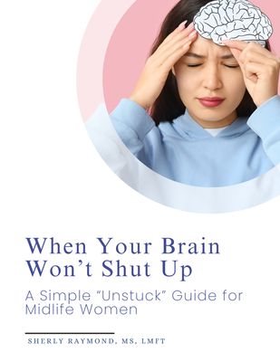 When Your Brain Won&#39;t Shut Up: A Simple &quot;Unstuck&quot; Worksheet for Midlife Women