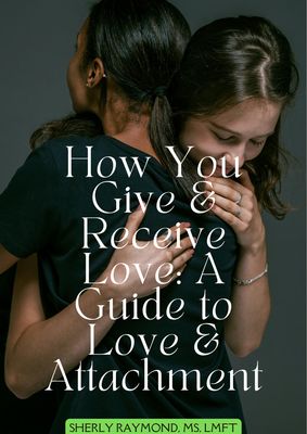 How You Give &amp; Receive Love: A Guide to Love &amp; Attachment - Mini Guide