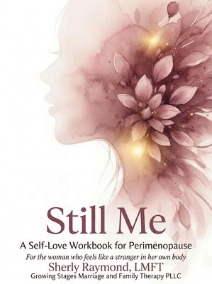 Still Me perimenopause self-love workbook for women identity shifts mood changes body changes during perimenopause