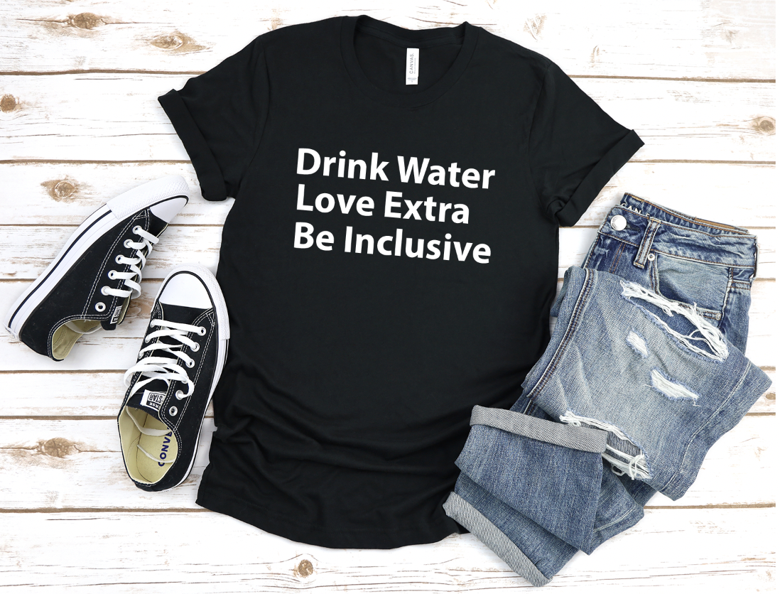 Drink Water. Love Extra. Be Inclusive.