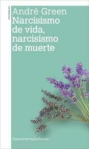 Narcisismo de vida, narcisismo de muerte. 2da. Ed.