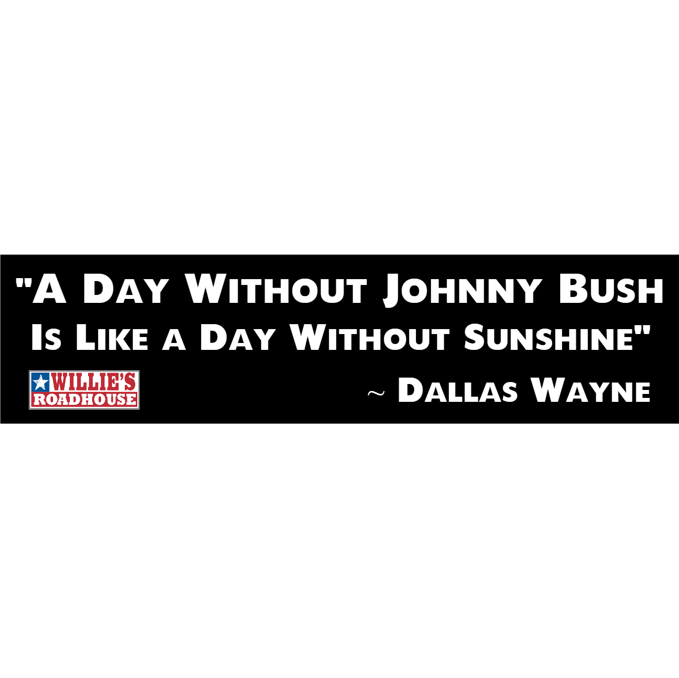 &quot;A Day Without Johnny Bush&quot; Bumper Sticker