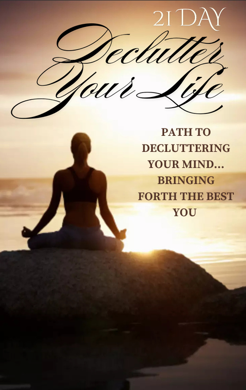 21 Days Declutter your Life: Path to Decluttering your Mind Bringing Forth the Best You