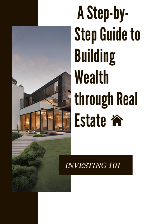 A Step-by-Step Guide: Building Wealth Through Real Estate