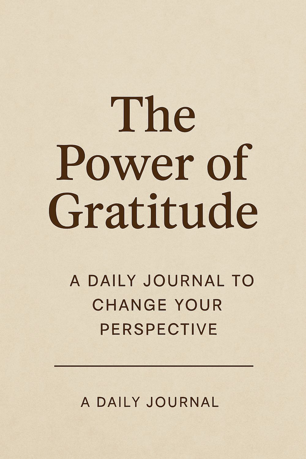 The Power of Gratitude: A Daily Journal to Change Your Perspective