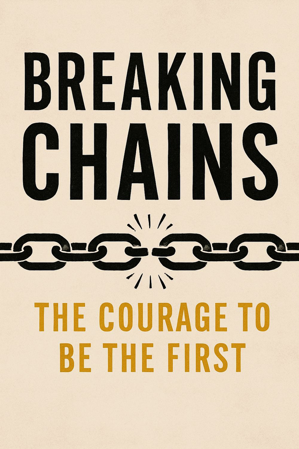 Breaking Chains: The Courage to Be the First