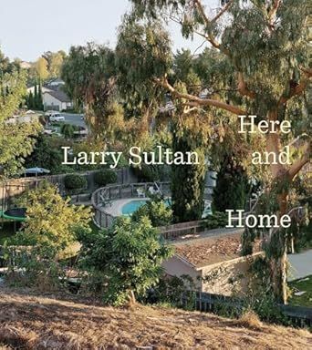 Larry Sultan Here and Home