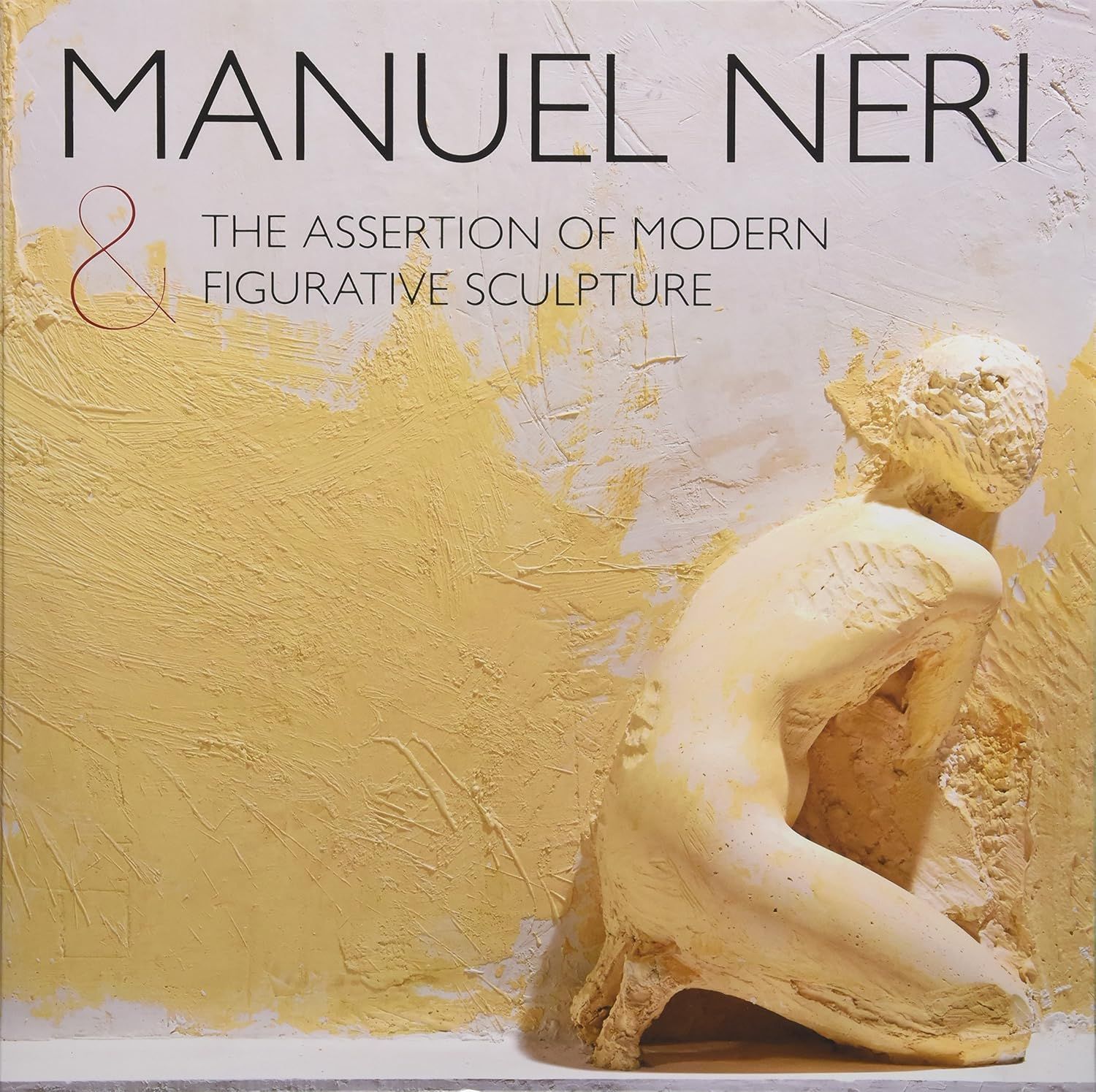 Manuel Neri &amp; The Assertion of Modern Figurative Sculpture