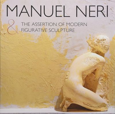 Manuel Neri &amp; The Assertion of Modern Figurative Sculpture