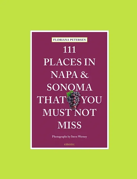 111 Places in Napa &amp; Sonoma That You Must Not Miss
