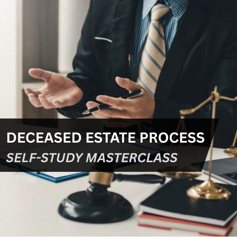 Deceased Estate Process Masterclass Self-Study Package Deceased Estate Process Masterclass Self-Study Package