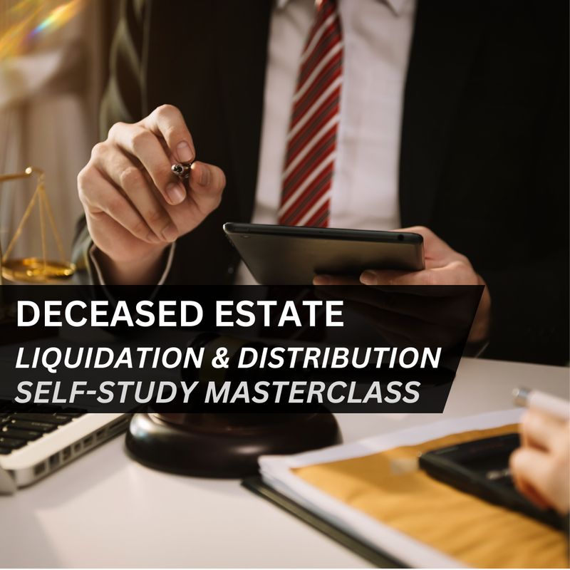 Deceased Estate Liquidation &amp; Distribution Self-Study Masterclass