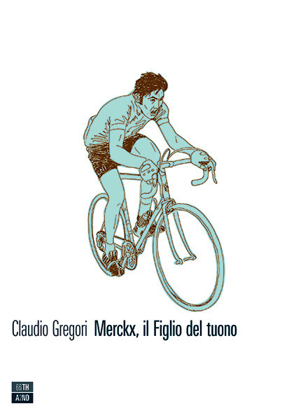 Claudio Gregori - Merckx, il Figlio del tuono