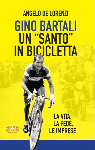 Angelo De Lorenzi - Gino Bartali. Un "santo" in bicicletta