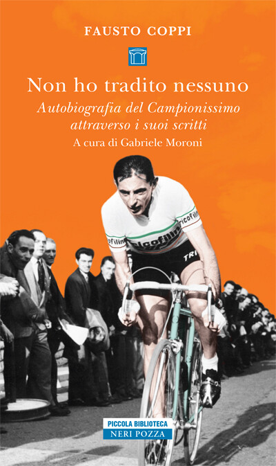 Fausto Coppi (a cura di Gabriele Moroni) - Non ho tradito nessuno