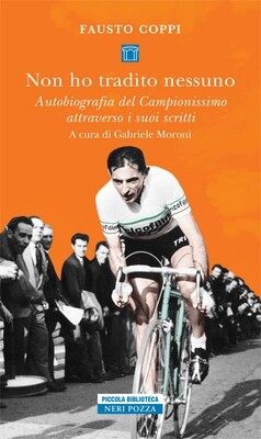 Fausto Coppi (a cura di Gabriele Moroni) - Non ho tradito nessuno