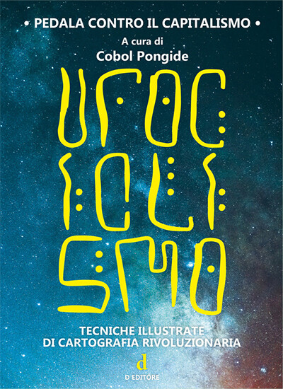 Cobol Pongide (a cura di) - UfoCiclismo. Tecniche illustrate di cartografia rivoluzionaria