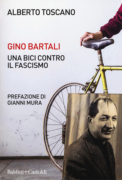Alberto Toscano - Gino Bartali. Una bici contro il fascismo