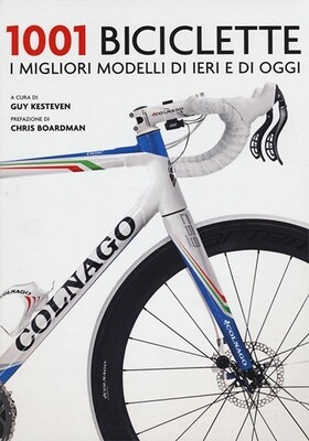 Guy Kesteven (a cura di) - 1001 biciclette. I migliori modelli di ieri e di oggi