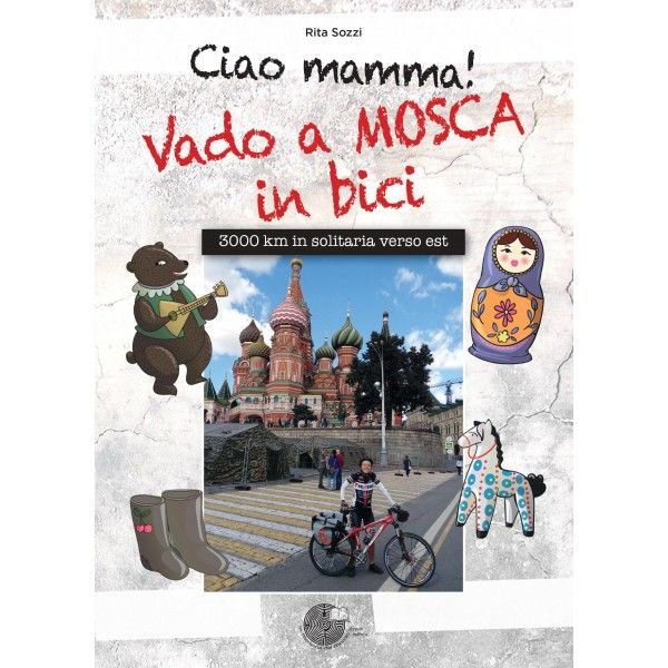 Rita Sozzi - Ciao mamma! Vado a Mosca in bici