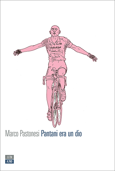 Marco Pastonesi - Pantani era un dio