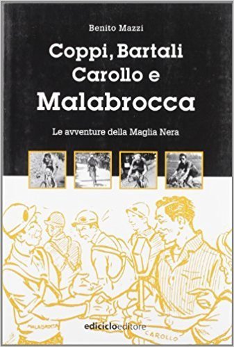 Benito Mazzi - Coppi, Bartali, Carollo e Malabrocca. Le avventure della Maglia Nera