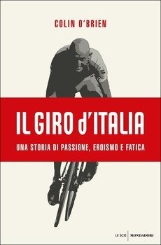 Colin O'Brien - Il Giro d'Italia. Una storia di passione, eroismo e fatica