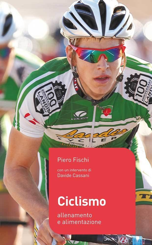 Piero Fischi - Ciclismo. Allenamento e alimentazione