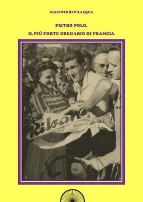 Giacinto Bevilacqua - Pietro Polo, il più forte gregario di Francia