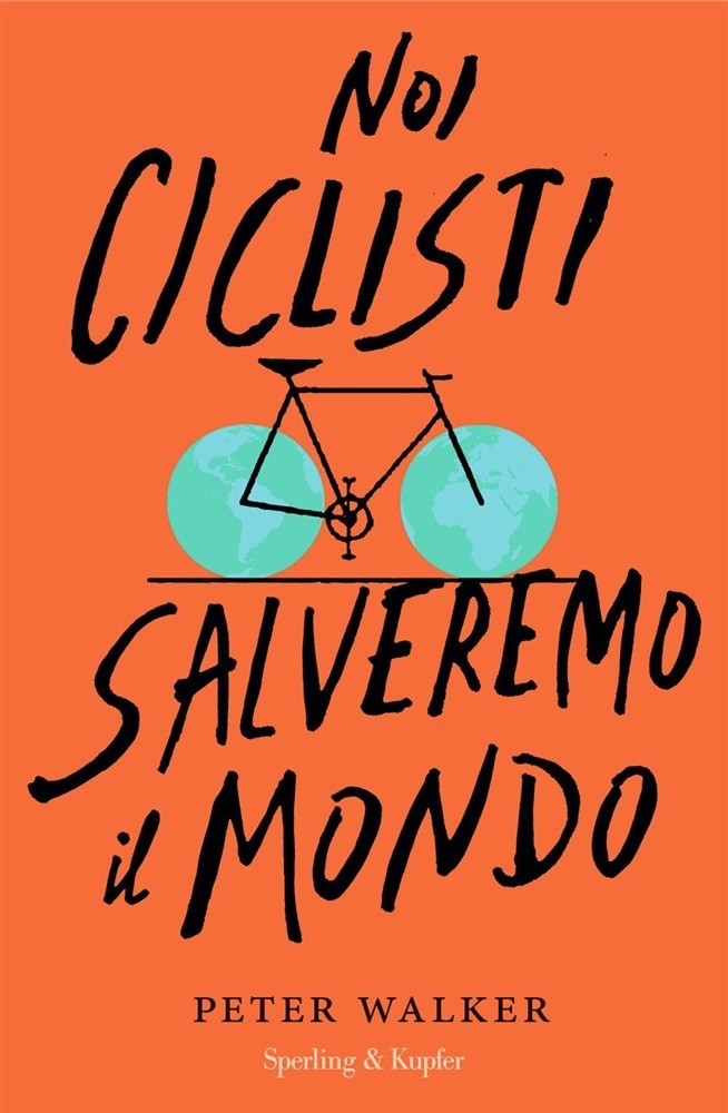 Peter Walker - Noi ciclisti salveremo il mondo