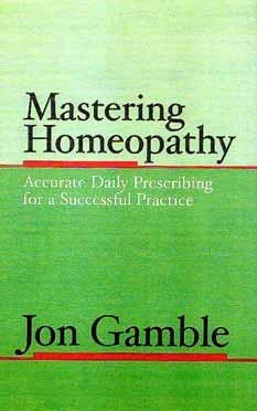 Mastering Homeopathy 1: Accurate Daily Prescribing for a Successful Practice Mastering Homeopathy 1: Accurate Daily Prescribing for a Successful Practice