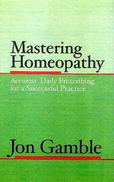 Mastering Homeopathy 1: Accurate Daily Prescribing for a Successful Practice (New)