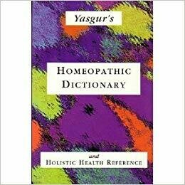 Yasgur's Homeopathic dictionary and Holistic Health Reference*