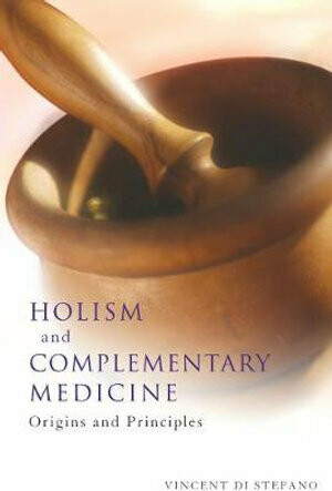 Holism and Complementary Medicine: Origins and Principles* (Di Stefano)