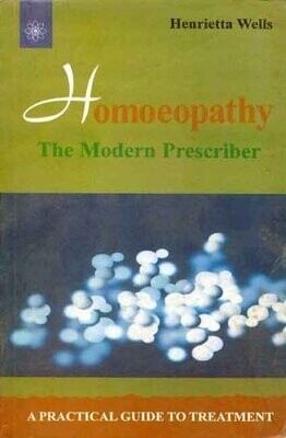 Homoeopathy the modern prescriber: A practical guide* (Wells)