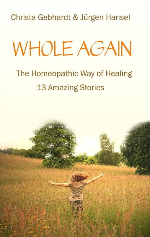 Whole Again: The Homeopathic Way of Healing, 13 Amazing Stories (Hansel, Gebhardt)