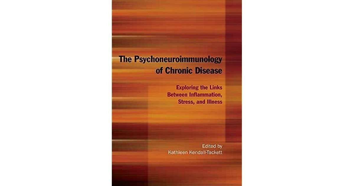 The Psychoneuroimmunology of chronic disease: Exploring the link between inflammation, stress and illness