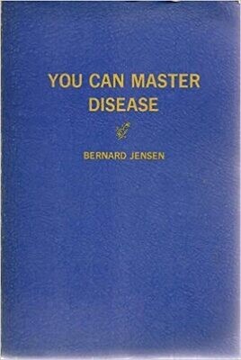 You can master disease* (Bernard Jensen)
