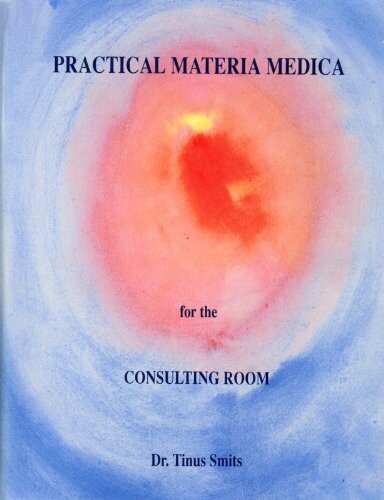 Practical materia medica for the consulting room* (Tinus Smits)