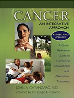 Cancer an integrative approach: A quick reference guide to combining conventional and alternative treatment*